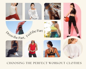 Dress the Part, Feel the Part Choosing the Perfect Workout Clothes